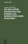 Die religiöse Erziehung der Kinder aus gemischten Ehen in Bayern