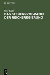 Das Steuerprogramm der Reichsregierung