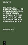 Natursystem aller bekannten in- und ausländischen Insekten, als eine Fortsetzung der von Büffonschen Naturgeschichte, Der Käfer, Teil 6