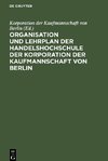 Organisation und Lehrplan der Handelshochschule der Korporation der Kaufmannschaft von Berlin