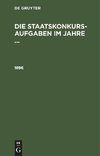 Die Staatskonkurs-Aufgaben im Jahre ..., Die Staatskonkurs-Aufgaben im Jahre ... (1896)