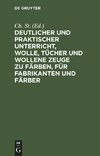 Deutlicher und praktischer Unterricht, Wolle, Tücher und wollene Zeuge zu färben, für Fabrikanten und Färber