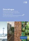 Ética del agua. Perspectivas éticas en torno al uso y la gestión sustentables y equitativos del agua como recurso