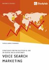 Voice Search Marketing. Strategies for the successful use of digital voice assistants