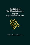 The Doings of the Fifteenth Infantry Brigade August 1914 to March 1915