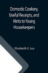 Domestic Cookery, Useful Receipts, and Hints to Young Housekeepers