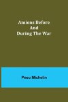 Amiens Before and During the War