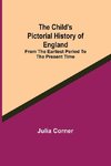 The Child's Pictorial History of England; From the Earliest Period to the Present Time