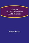 America To-day, Observations and Reflections