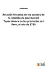 Relación historica de los sucesos de la rebelión de José Gabriel Tupac-Amaru en las provincias del Peru, el año de 1780