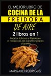 EL MEJOR LIBRO DE COCINA DE LA FREIDORA DE AIRE