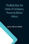 The Black Man, the Father of Civilization, Proven by Biblical History