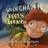 When Charlie Feels Afraid