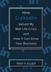 How LinkedIn Solved My Mid-Life Crisis and How It Can Grow Your Business