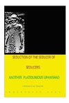 Seduction 0f the seducer of seducers - Another Platitudinous Upanishad