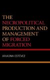 The Necropolitical Production and Management of Forced Migration