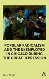 Popular Radicalism and the Unemployed in Chicago during the Great Depression