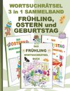 WORTSUCHRÄTSEL 3 in 1 SAMMELBAND FRÜHLING, OSTERN und GEBURTSTAG