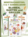 WORTSUCHRÄTSEL 3 in 1 SAMMELBAND BLUMEN, GARTEN und GRILLEN