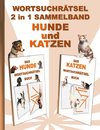 WORTSUCHRÄTSEL 2 in 1 SAMMELBAND HUNDE und KATZEN