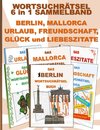 WORTSUCHRÄTSEL 6 in 1 SAMMELBAND BERLIN, MALLORCA, URLAUB, FREUNDSCHAFT, GLÜCK und LIEBESZITATE