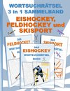 WORTSUCHRÄTSEL 3 in 1 SAMMELBAND EISHOCKEY, FELDHOCKEY und SKISPORT