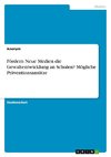 Fördern Neue Medien die Gewaltentwicklung an Schulen? Mögliche Präventionsansätze