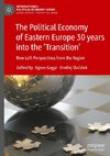 The Political Economy of Eastern Europe 30 years into the 'Transition'