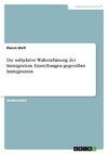 Die subjektive Wahrnehmung der Immigration. Einstellungen gegenüber Immigranten