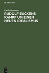 Rudolf Euckens Kampf um einen neuen Idealismus