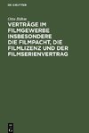 Verträge im Filmgewerbe insbesondere die Filmpacht, die Filmlizenz und der Filmserienvertrag