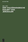 Der vulgärarabische Dialekt von Jerusalem