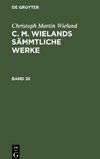 C. M. Wielands Sämmtliche Werke, Band 28, C. M. Wielands Sämmtliche Werke Band 28