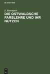 Die Ostwaldsche Farblehre und ihr Nutzen