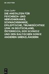 Die Anstalten für Psychisch- und Nervenkranke, Schwachsinnige, Epileptische, Trunksüchtige usw. in Deutschland, Österreich, der Schweiz und den baltischen sowie anderen Grenzländern