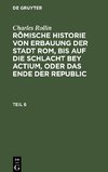 Römische Historie von Erbauung der Stadt Rom, bis auf die Schlacht bey Actium, oder das Ende der Republic, Teil 6, Römische Historie von Erbauung der Stadt Rom, bis auf die Schlacht bey Actium, oder das Ende der Republic Teil 6