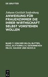 Anweisung für Frauenzimmer die ihrer Wirthschaft selbst vorstehen wollen, Band 7, Von der Milch, Butter, Käse, Buttermilch, Geronnenen Milch, Wadike und Nudeln