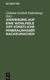 Anweisung auf eine wohlfeile Art künstliche Mineralwasser nachzumachen