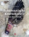 Schamanische Kraftobjekte aus der Natur