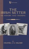 The Irish Setter - Its History & Training (A Vintage Dog Books Breed Classic)