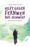 Hilft gegen Fernweh nur Heimweh?