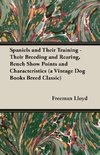 Spaniels and Their Training - Their Breeding and Rearing, Bench Show Points and Characteristics (a Vintage Dog Books Breed Classic)