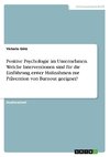 Positive Psychologie im Unternehmen. Welche Interventionen sind für die Einführung erster Maßnahmen zur Prävention von Burnout geeignet?