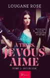 À trois, je vous aime - Tome 2