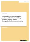 Der englische Tabakkonsum im 17. Jahrhundert. Die Wechselwirkung zwischenEngland und der Chesapeake-Bay-Kolonien in Amerika