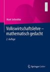 Volkswirtschaftslehre - mathematisch gedacht