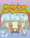 His Eye is on the Sparrows