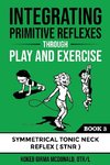 Integrating Primitive Reflexes Through Play and Exercise