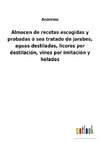 Almacen de recetas escogidas y probadas ó sea tratado de jarabes, aguas destiladas, licores por destilación, vinos por imitación y helados