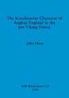 The Scandinavian Character of Anglian England in the pre-Viking Period